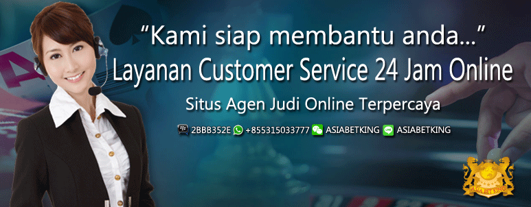 layanan customer service 24 jam online - situs agen judi online terpercaya - asia bet king - www.asiabetking.id